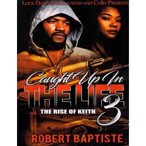 Caught Up In The Life Vol. 3, The Rise Of Keith
By Robert Baptiste