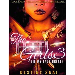 The Fetti Girls Vol. 3, Til My Last Breath
By Destiny Skai