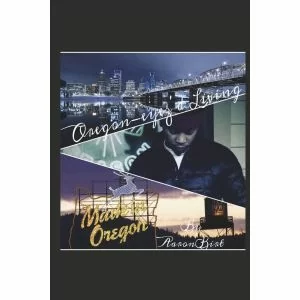 Oregon-eyez'd Living
By Aaron Birt
