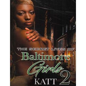 The Secret Lives Of Baltimore Girls Vol. 2
By Katt