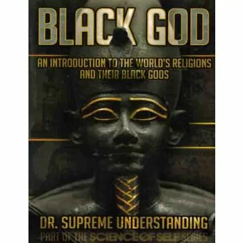 Black God An Introduction To The World's Religions and Their Black Gods
By Dr. Supreme Understanding
Explore the many Black Gods of The Ancient World