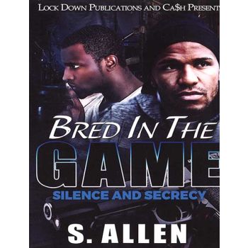 Bred In The Game, Silence And Secrecy
By S. Allen