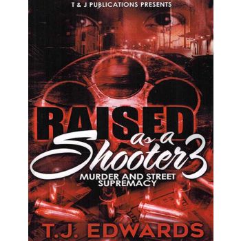 Raised As A Shooter Vol. 3, Murder And Street Supremacy
T.J. Edwards