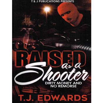 Raised As A Shooter Vol. 1, Dirty Money And No Remorse
By T.J. Edwards