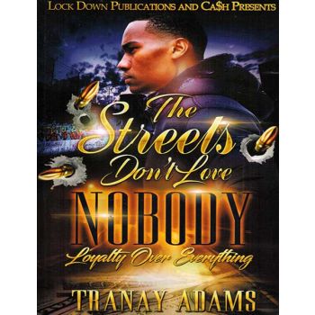 The Streets Dont Love Nobody, Loyalty Over Everything
By Tranay Adams