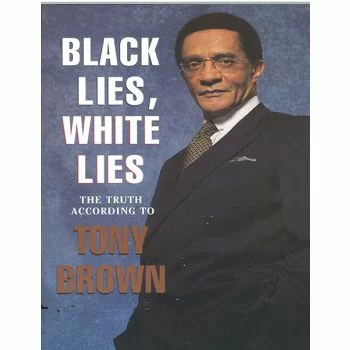 Black Lies, White Lies, The Truth According To
Tony Brown
