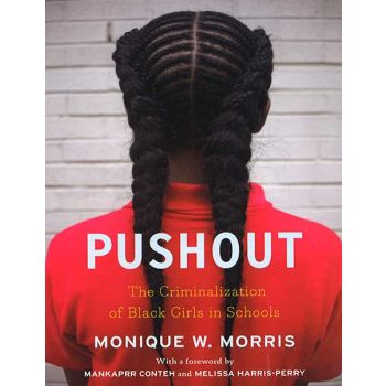 Pushout The Criminalization of Black Girls in School