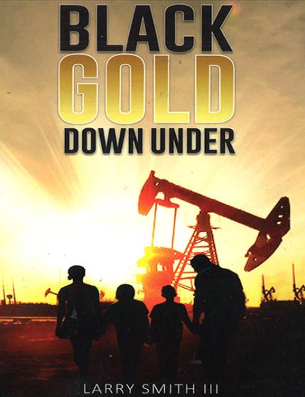 Black Gold Down UnderBy Larry Smith III