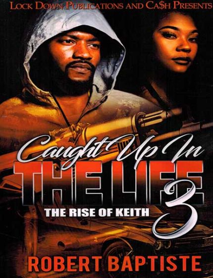 Caught Up In The Life Vol. 3, The Rise Of KeithBy Robert Baptiste