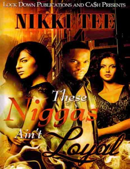These Niggas Aint Loyal 1By Nikki Tee