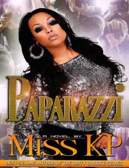 Paparazzi A Novel By Miss KPBest Selling Author of The Dirty Divorce Series