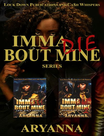 Imma Die Bout Mine (Book Series)By Aryanna