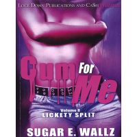 Cum For Me Vol. 8, Lickety Split
By Sugar E. Wallz