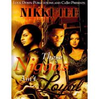 These Niggas Aint Loyal 1
By Nikki Tee